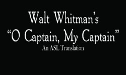 O Captain! My Captain! by Walt Whitman – ASL Translation by Ruth Anna