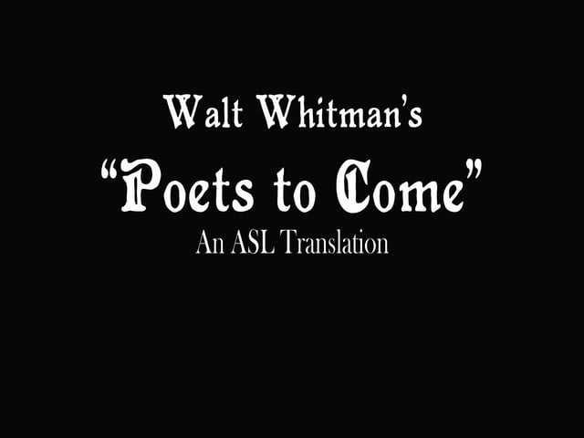 Poets to Come by Walt Whitman, ASL Translation by Ruth Anna